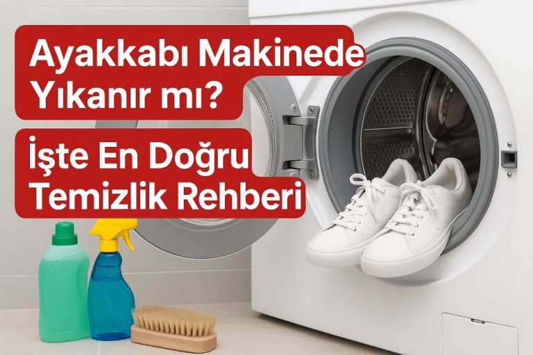 Ayakkabı Makinede Yıkanır mı? İşte En Doğru Temizlik Rehberi