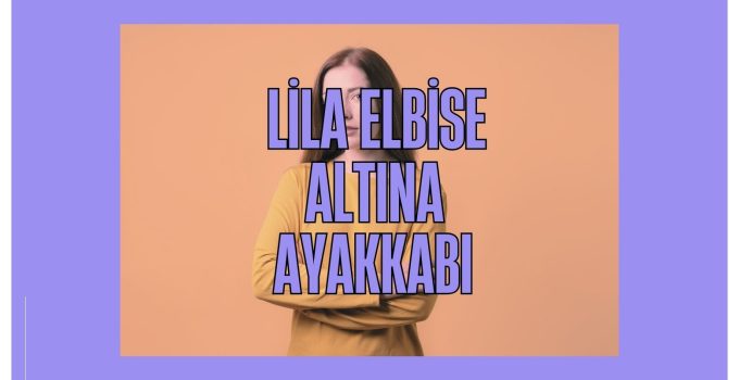 Lila Elbise Altına Ne Renk Ayakkabı Giyilir?