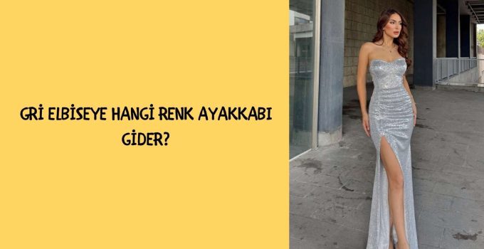 Gri Elbiseye Hangi Renk Ayakkabı Gider?
