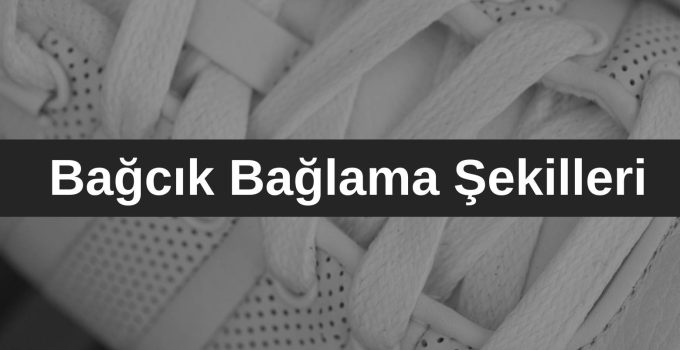Bağcık Bağlama Şekilleri
