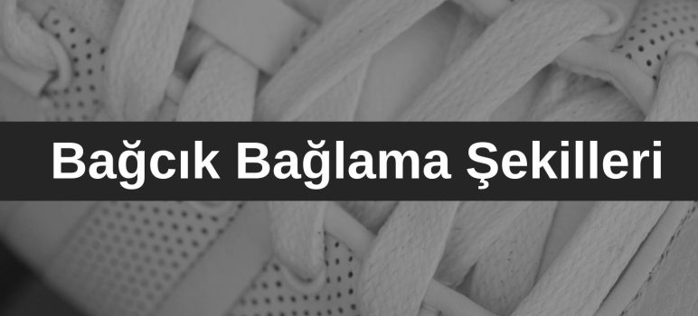 Bağcık Bağlama Şekilleri