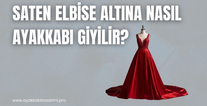 Saten Elbise Altına Nasıl Ayakkabı Giyilir? Işıltıyı Taşımanın İnce Sanatı