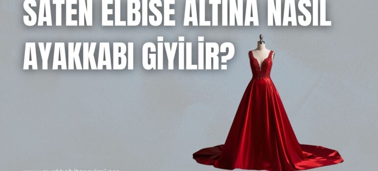 Saten Elbise Altına Nasıl Ayakkabı Giyilir? Işıltıyı Taşımanın İnce Sanatı